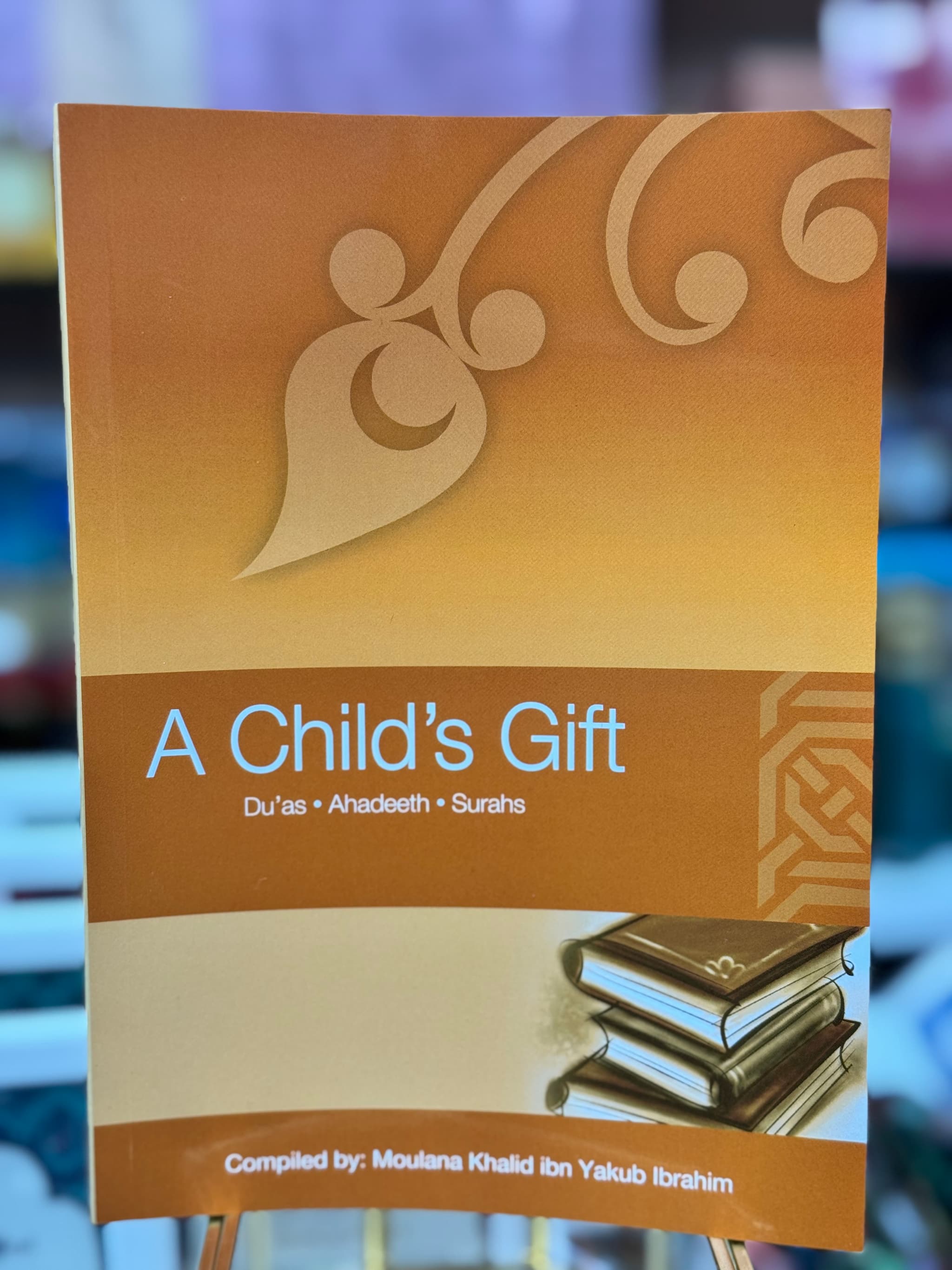 A Child’s Gift by Maulana Khalid ibn Yakub Ibrahim